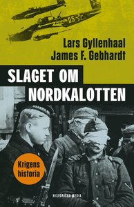 Slaget om Nordkalotten : Sveriges roll i tyska och allierade ope
