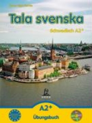 Tala svenska-Schwedisch A2+. Übungsbuch mit CD