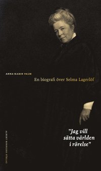 Jag vill stta vrlden i rrelse : en biografi ver Selma Lagerl