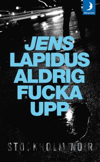 ALDRIG FUCKA UPP - Stockholm noir (del 2)