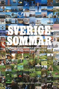 Sverigesommar : 555 fantastiska semesterupplevelser runt knuten