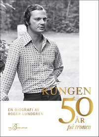Kungen 50 år på tronen : en biografi